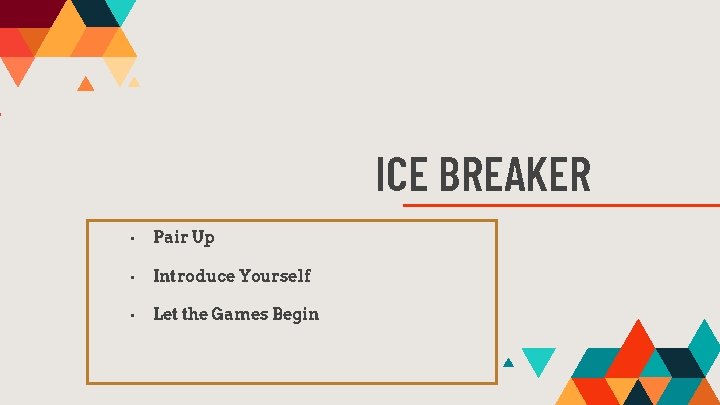 ICE BREAKER • Pair Up • Introduce Yourself • Let the Games Begin 