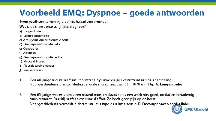 Voorbeeld EMQ: Dyspnoe – goede antwoorden Twee patiënten komen bij u op het huisartsenspreekuur.
