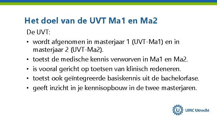 Het doel van de UVT Ma 1 en Ma 2 De UVT: • wordt