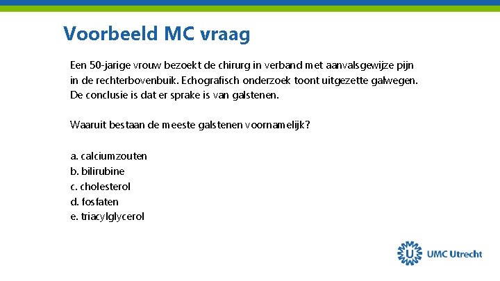 Voorbeeld MC vraag Een 50 -jarige vrouw bezoekt de chirurg in verband met aanvalsgewijze