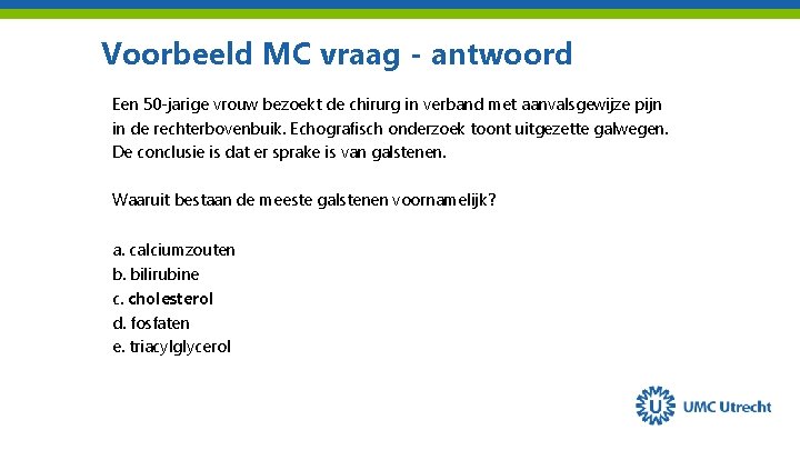 Voorbeeld MC vraag - antwoord Een 50 -jarige vrouw bezoekt de chirurg in verband