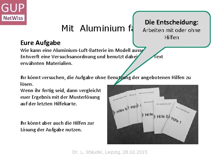 Die Entscheidung: Mit Aluminium fahren? Arbeiten mit oder ohne Hilfen Eure Aufgabe Wie kann