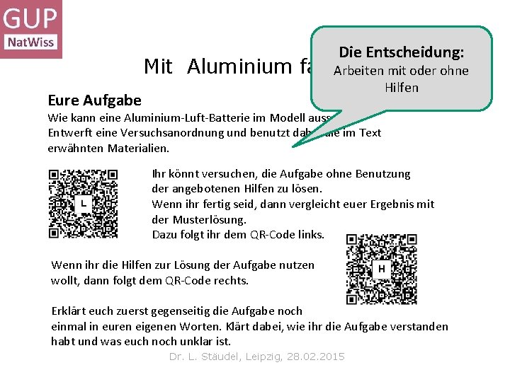 Die Entscheidung: Mit Aluminium fahren? Arbeiten mit oder ohne Hilfen Eure Aufgabe Wie kann