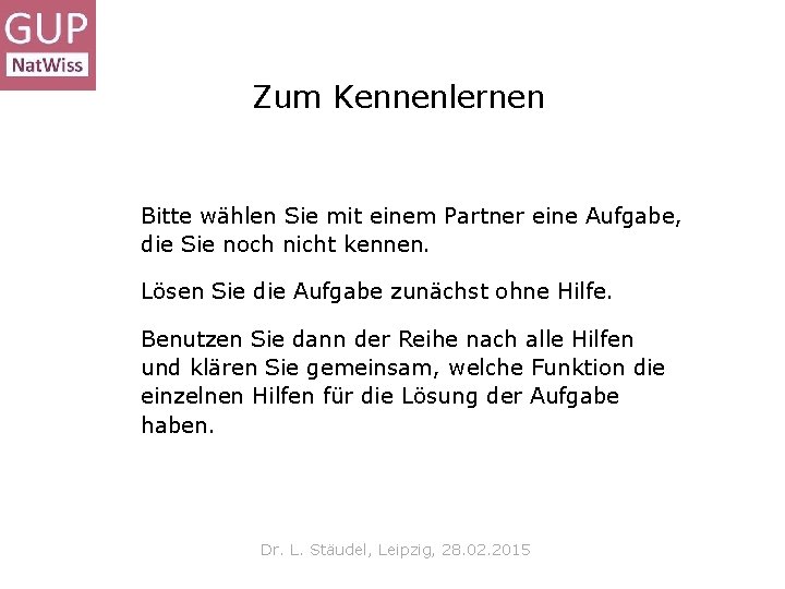 Zum Kennenlernen Bitte wählen Sie mit einem Partner eine Aufgabe, die Sie noch nicht