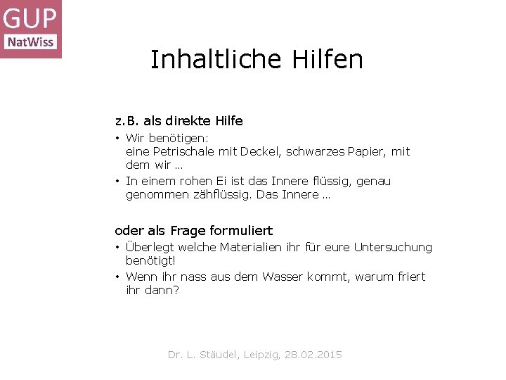 Inhaltliche Hilfen z. B. als direkte Hilfe • Wir benötigen: eine Petrischale mit Deckel,