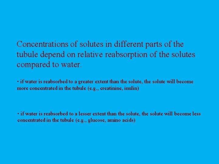 Concentrations of solutes in different parts of the tubule depend on relative reabsorption of