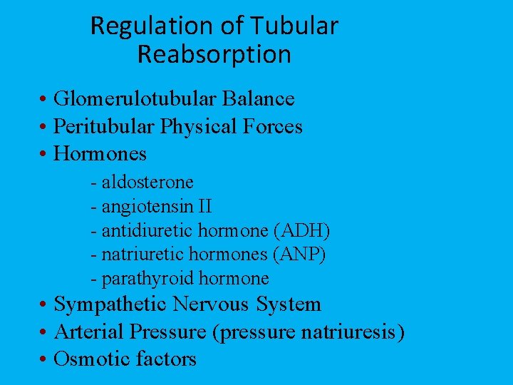 Regulation of Tubular Reabsorption • Glomerulotubular Balance • Peritubular Physical Forces • Hormones -