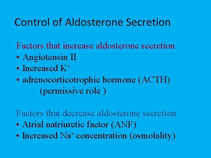 Control of Aldosterone Secretion Factors that increase aldosterone secretion • Angiotensin II • Increased