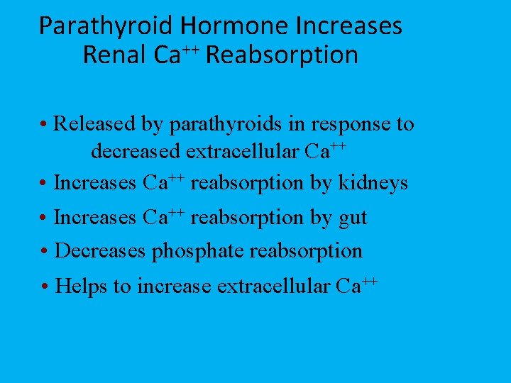 Parathyroid Hormone Increases Renal Ca++ Reabsorption • Released by parathyroids in response to decreased