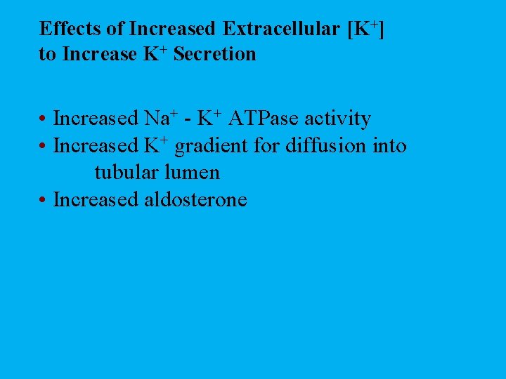 Effects of Increased Extracellular [K+] to Increase K+ Secretion • Increased Na+ - K+
