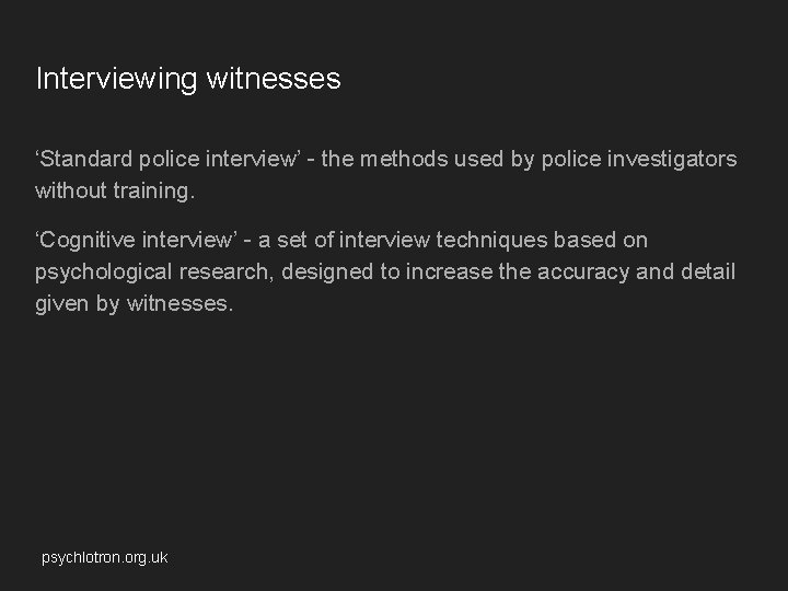 Interviewing witnesses ‘Standard police interview’ - the methods used by police investigators without training.