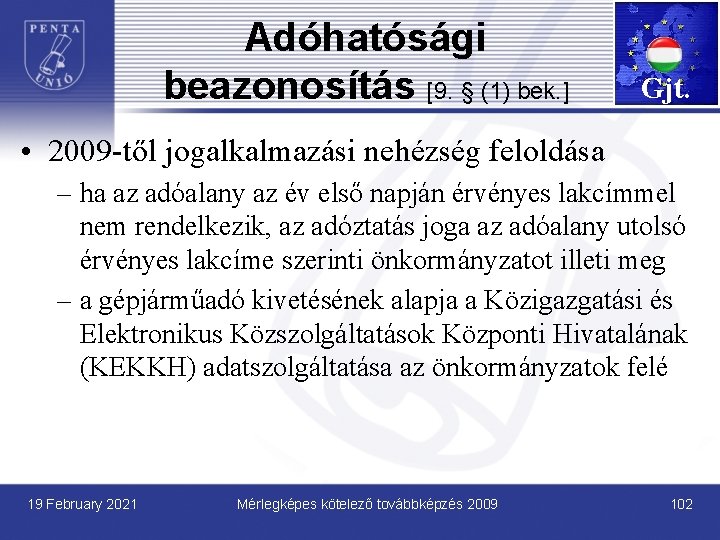 Adóhatósági beazonosítás [9. § (1) bek. ] Gjt. • 2009 -től jogalkalmazási nehézség feloldása