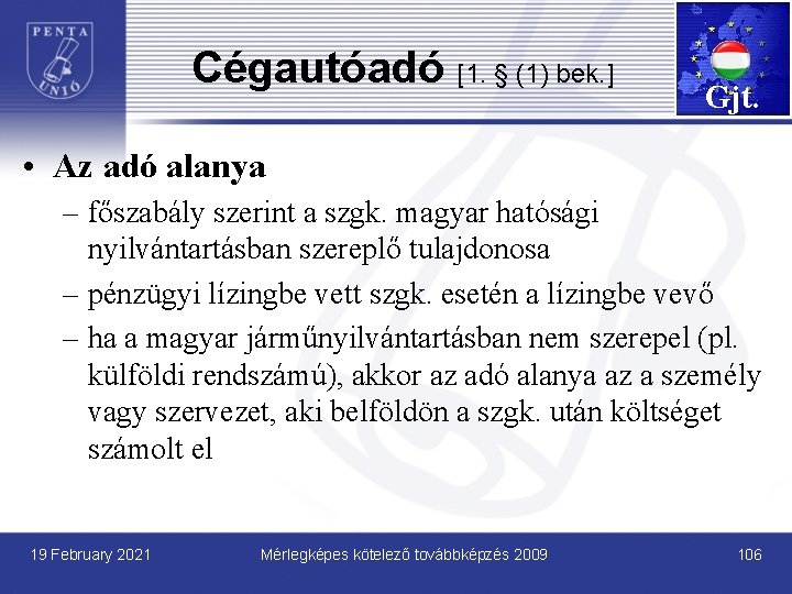 Cégautóadó [1. § (1) bek. ] Gjt. • Az adó alanya – főszabály szerint