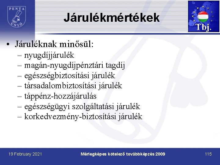 Járulékmértékek Tbj. • Járuléknak minősül: – nyugdíjjárulék – magán-nyugdíjpénztári tagdíj – egészségbiztosítási járulék –