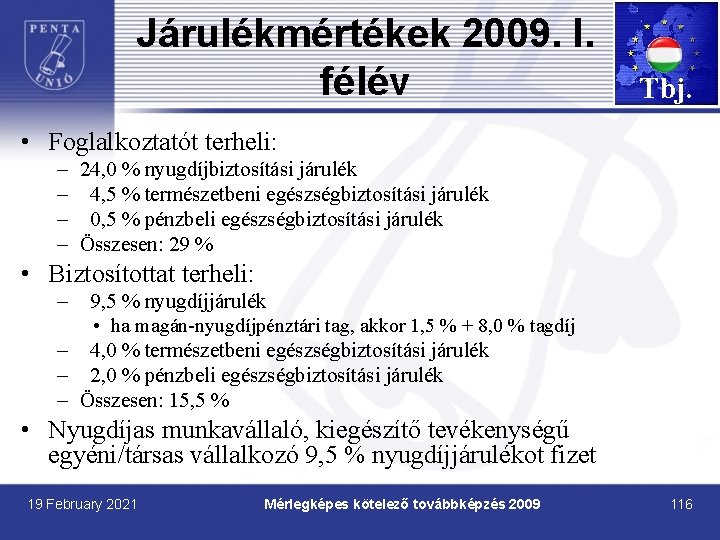 Járulékmértékek 2009. I. félév Tbj. • Foglalkoztatót terheli: – 24, 0 % nyugdíjbiztosítási járulék