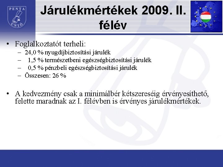 Járulékmértékek 2009. II. félév • Foglalkoztatót terheli: – 24, 0 % nyugdíjbiztosítási járulék –