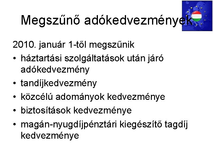 Megszűnő adókedvezmények 2010. január 1 -től megszűnik • háztartási szolgáltatások után járó adókedvezmény •