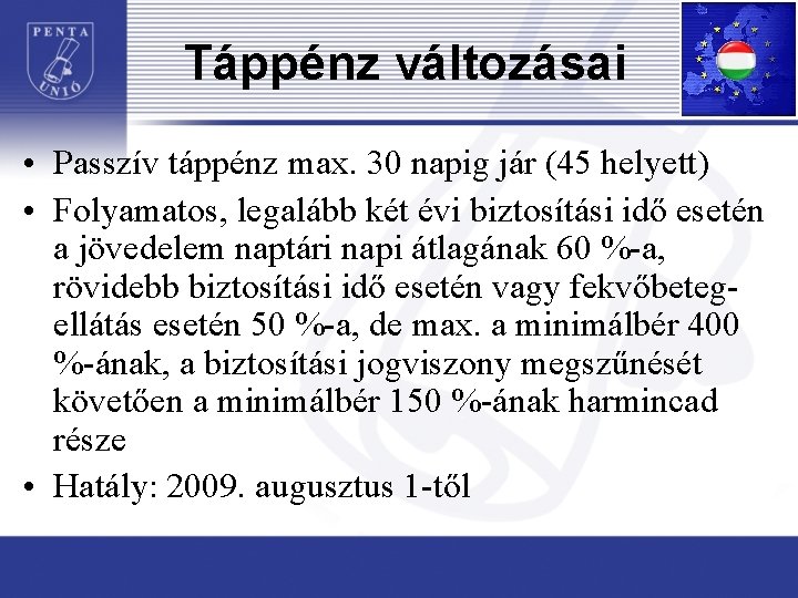 Táppénz változásai • Passzív táppénz max. 30 napig jár (45 helyett) • Folyamatos, legalább