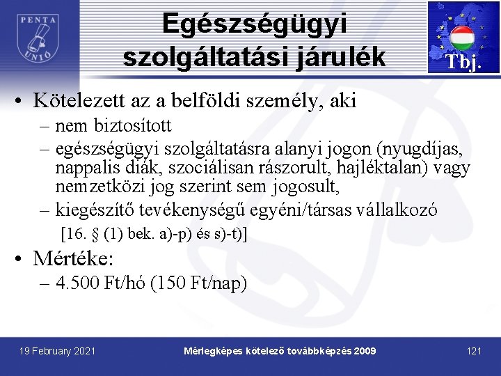 Egészségügyi szolgáltatási járulék Tbj. • Kötelezett az a belföldi személy, aki – nem biztosított