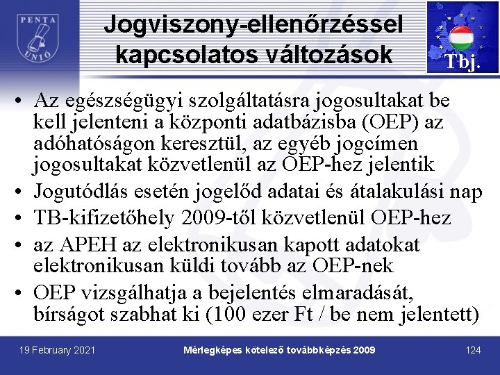 Jogviszony-ellenőrzéssel kapcsolatos változások Tbj. • Az egészségügyi szolgáltatásra jogosultakat be kell jelenteni a központi