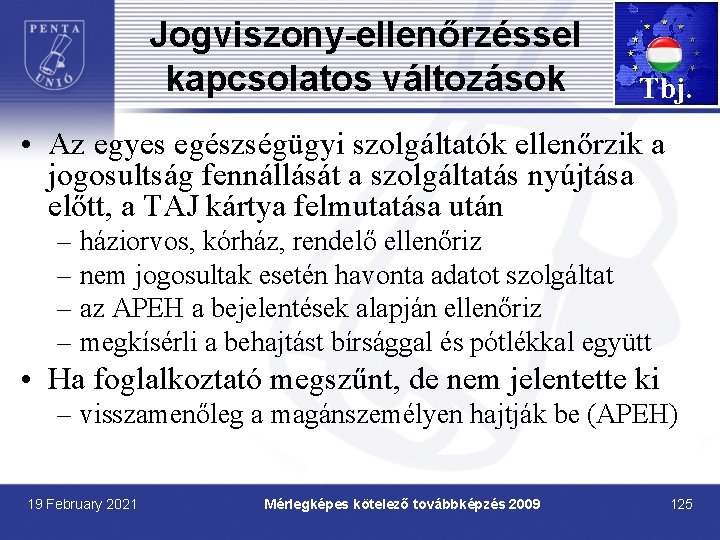 Jogviszony-ellenőrzéssel kapcsolatos változások Tbj. • Az egyes egészségügyi szolgáltatók ellenőrzik a jogosultság fennállását a