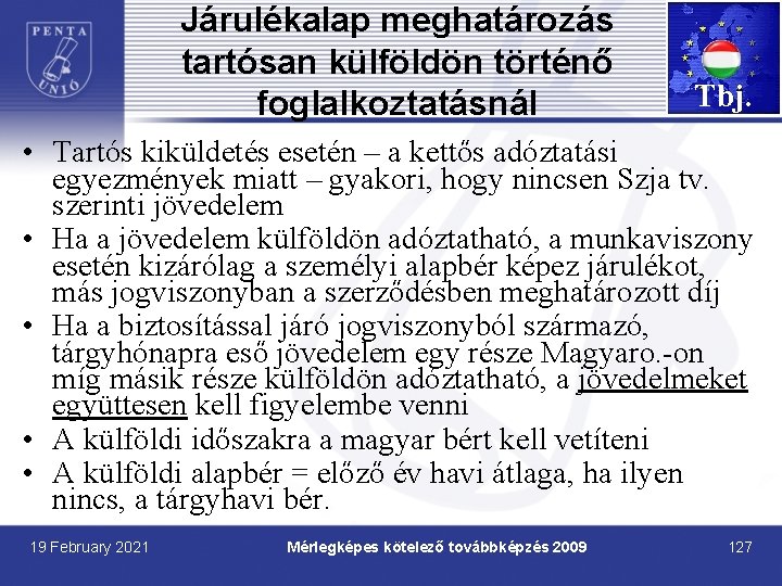 Járulékalap meghatározás tartósan külföldön történő foglalkoztatásnál Tbj. • Tartós kiküldetés esetén – a kettős