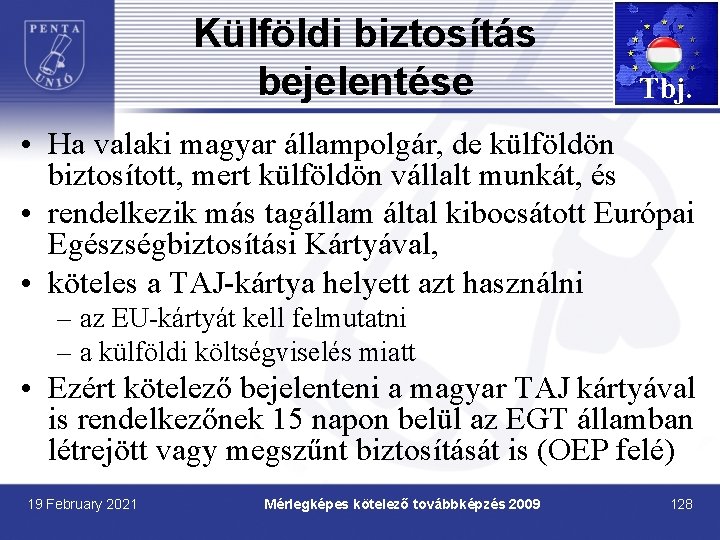 Külföldi biztosítás bejelentése Tbj. • Ha valaki magyar állampolgár, de külföldön biztosított, mert külföldön