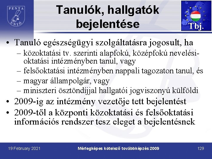 Tanulók, hallgatók bejelentése Tbj. • Tanuló egészségügyi szolgáltatásra jogosult, ha – közoktatási tv. szerinti