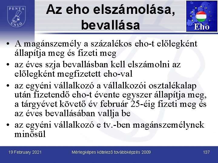 Az eho elszámolása, bevallása Eho • A magánszemély a százalékos eho-t előlegként állapítja meg