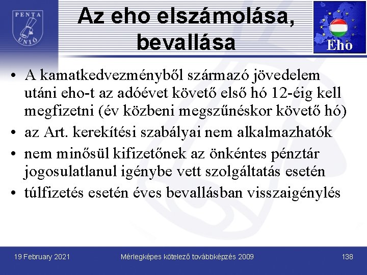 Az eho elszámolása, bevallása Eho • A kamatkedvezményből származó jövedelem utáni eho-t az adóévet