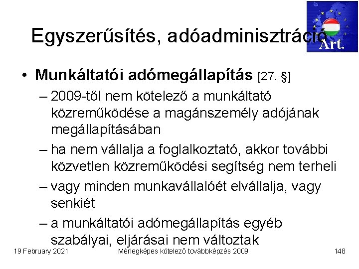 Egyszerűsítés, adóadminisztrációArt. • Munkáltatói adómegállapítás [27. §] – 2009 -től nem kötelező a munkáltató