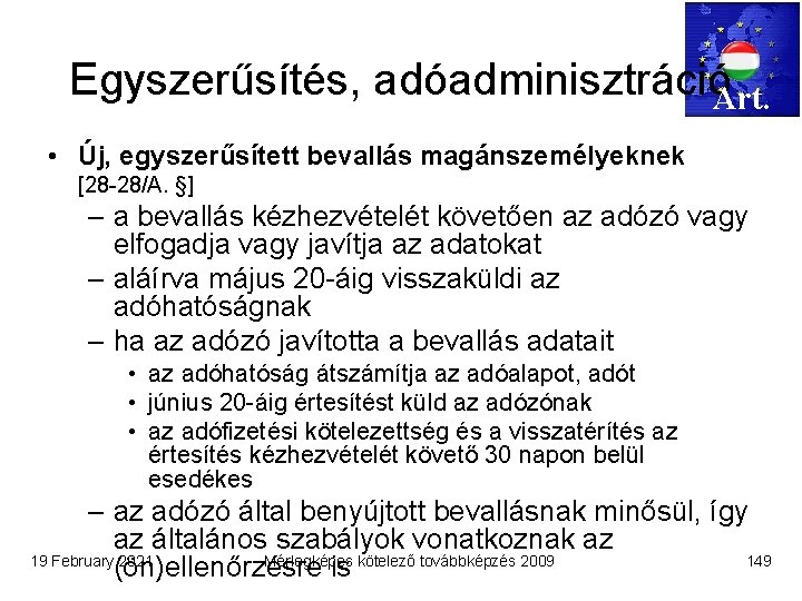 Egyszerűsítés, adóadminisztrációArt. • Új, egyszerűsített bevallás magánszemélyeknek [28 -28/A. §] – a bevallás kézhezvételét