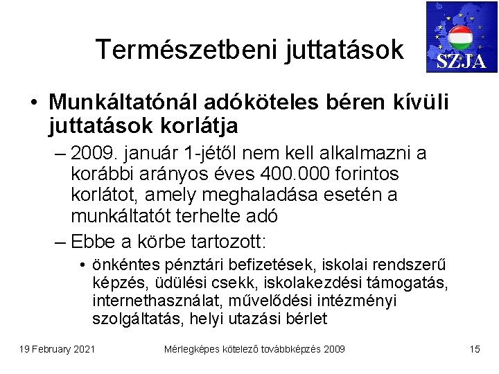 Természetbeni juttatások SZJA • Munkáltatónál adóköteles béren kívüli juttatások korlátja – 2009. január 1