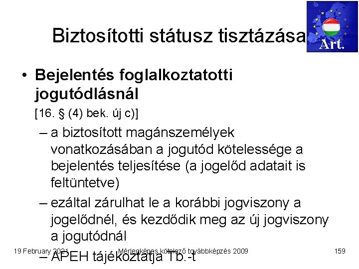 Biztosítotti státusz tisztázása Art. • Bejelentés foglalkoztatotti jogutódlásnál [16. § (4) bek. új c)]