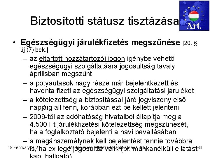 Biztosítotti státusz tisztázása Art. • Egészségügyi járulékfizetés megszűnése [20. § új (7) bek. ]