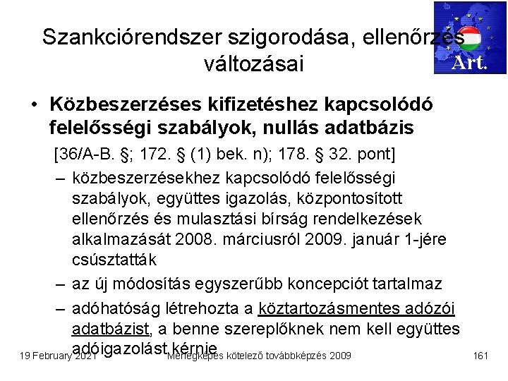 Szankciórendszer szigorodása, ellenőrzés Art. változásai • Közbeszerzéses kifizetéshez kapcsolódó felelősségi szabályok, nullás adatbázis [36/A-B.