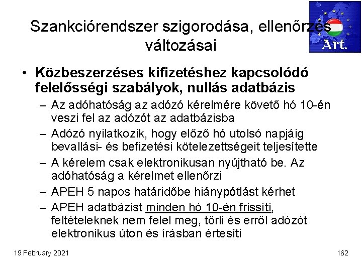 Szankciórendszer szigorodása, ellenőrzés Art. változásai • Közbeszerzéses kifizetéshez kapcsolódó felelősségi szabályok, nullás adatbázis –