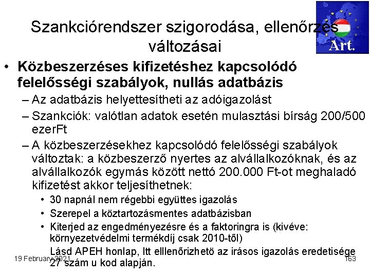 Szankciórendszer szigorodása, ellenőrzés Art. változásai • Közbeszerzéses kifizetéshez kapcsolódó felelősségi szabályok, nullás adatbázis –