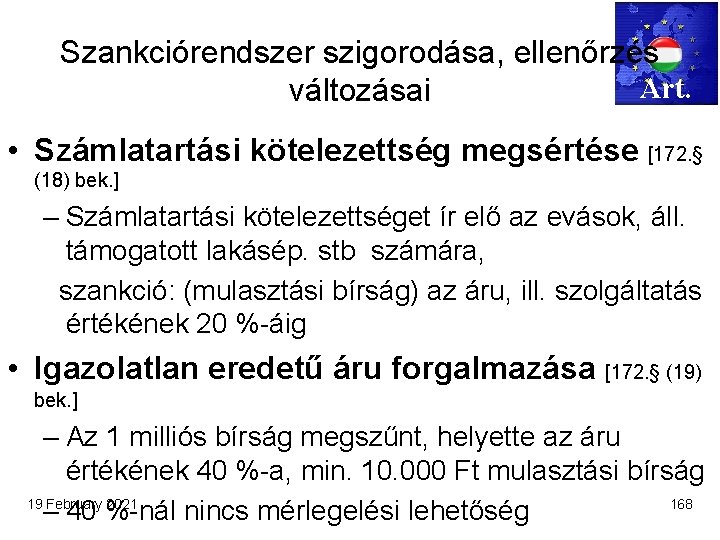 Szankciórendszer szigorodása, ellenőrzés Art. változásai • Számlatartási kötelezettség megsértése [172. § (18) bek. ]