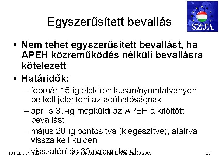 Egyszerűsített bevallás SZJA • Nem tehet egyszerűsített bevallást, ha APEH közreműködés nélküli bevallásra kötelezett