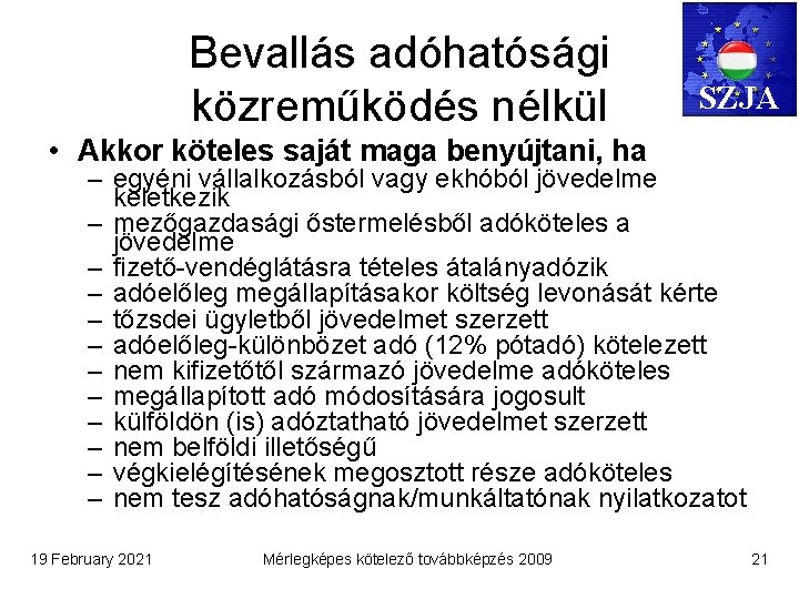 Bevallás adóhatósági közreműködés nélkül SZJA • Akkor köteles saját maga benyújtani, ha – egyéni