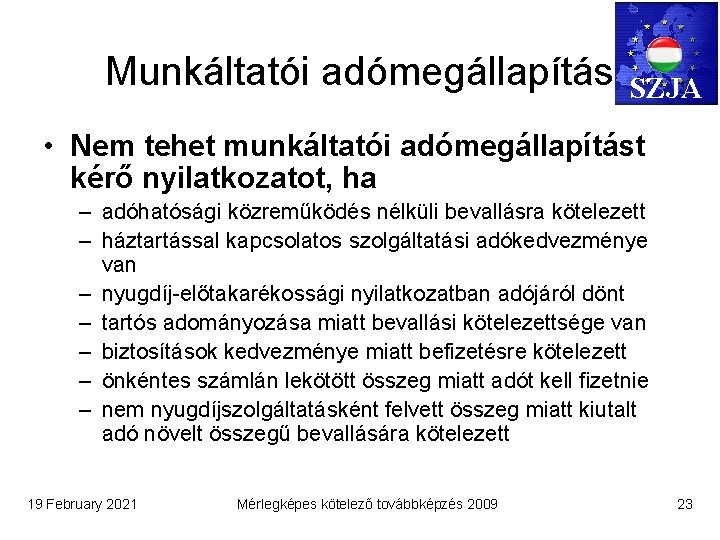 Munkáltatói adómegállapítás SZJA • Nem tehet munkáltatói adómegállapítást kérő nyilatkozatot, ha – adóhatósági közreműködés