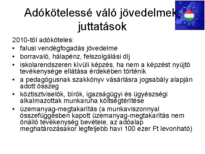 Adókötelessé váló jövedelmek, juttatások 2010 -től adóköteles: • falusi vendégfogadás jövedelme • borravaló, hálapénz,