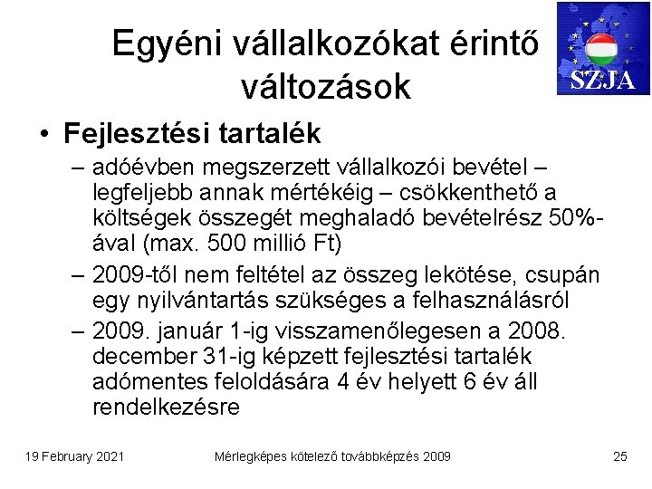 Egyéni vállalkozókat érintő változások SZJA • Fejlesztési tartalék – adóévben megszerzett vállalkozói bevétel –