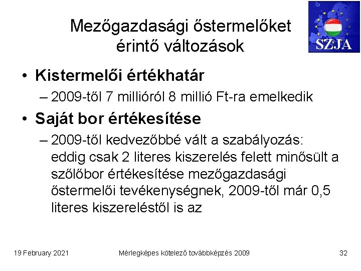 Mezőgazdasági őstermelőket érintő változások SZJA • Kistermelői értékhatár – 2009 -től 7 millióról 8