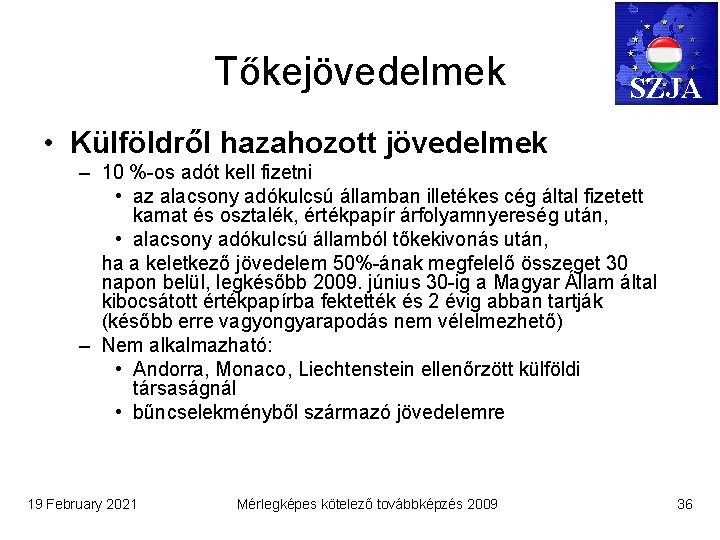 Tőkejövedelmek SZJA • Külföldről hazahozott jövedelmek – 10 %-os adót kell fizetni • az