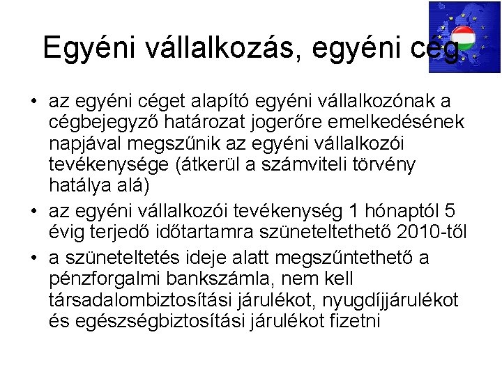 Egyéni vállalkozás, egyéni cég • az egyéni céget alapító egyéni vállalkozónak a cégbejegyző határozat