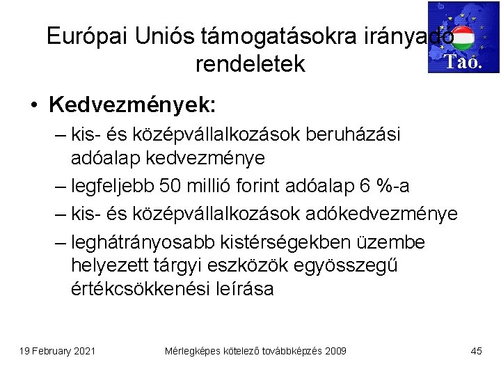Európai Uniós támogatásokra irányadó Tao. rendeletek • Kedvezmények: – kis- és középvállalkozások beruházási adóalap