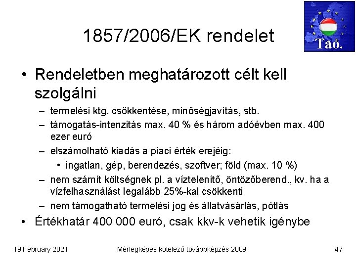 1857/2006/EK rendelet Tao. • Rendeletben meghatározott célt kell szolgálni – termelési ktg. csökkentése, minőségjavítás,