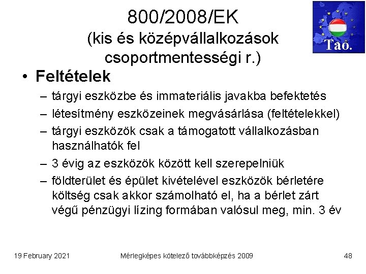 800/2008/EK (kis és középvállalkozások csoportmentességi r. ) • Feltételek Tao. – tárgyi eszközbe és